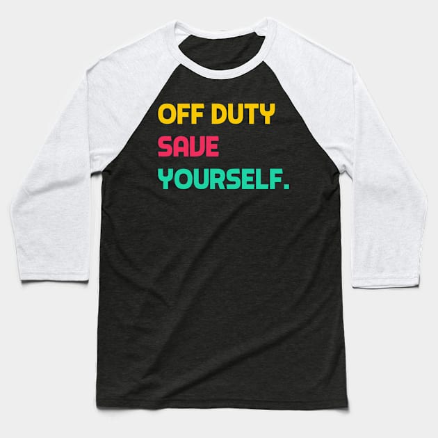 Off Duty Save Yourself Baseball T-Shirt by YourSelf101